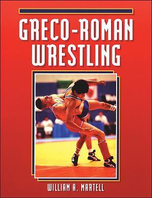 Greco-Roman Wrestling by William A. Martell | Goodreads