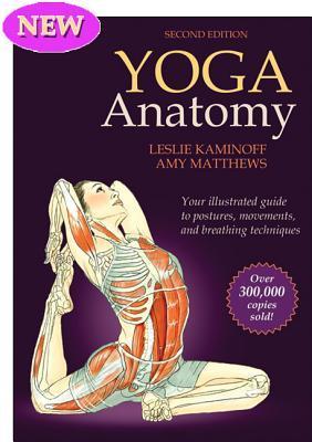 Yoga Anatomy: Your Illustrated Guide to Postures, Movements, and Breathing Techniques