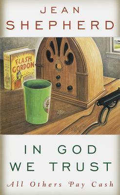 In God We Trust: All Others Pay Cash By Jean Shepherd | Goodreads
