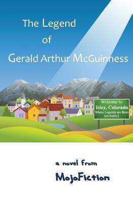The Legend Of Gerald Arthur McGuinness By Mojofiction Goodreads the-legend-of-gerald-arthur-mcguinness-by-mojofiction-goodreads