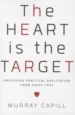 The Heart Is the Target: Preaching Practical Application from Every Text