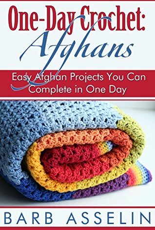 One-Day Crochet: Afghans: Easy Afghan Patterns You Can Crochet in Just One Day