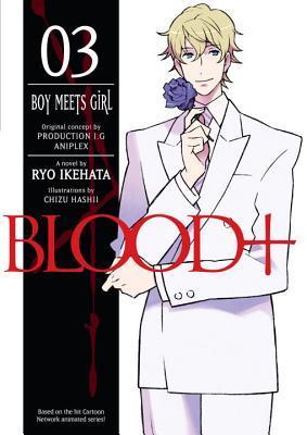 Blood+, Volume 3 - Boy Meets Girl by Ryo Ikehata | Goodreads