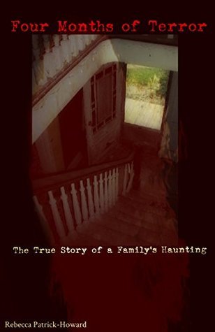 Four Months of Terror: Living in a Haunted House : A True Haunting and Ghost Story