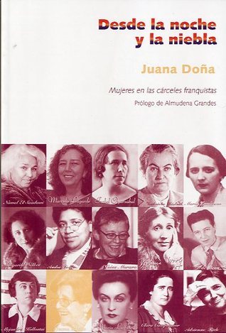 Desde la noche y la niebla : Mujeres en las cárceles franquistas
