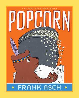 Popcorn (A Frank Asch Bear Book)