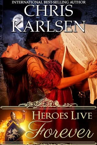 Heroes Live Forever (Knights in Time #1) by Chris Karlsen | Goodreads
