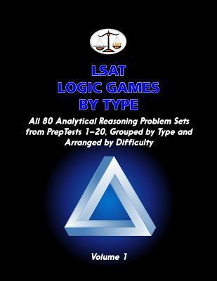 Lsat Logic Games by Type: All 80 Analytical Reasoning Problem Sets from ...