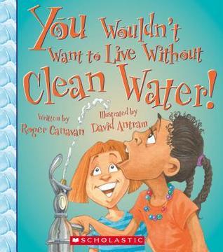 You Wouldn't Want to Live Without Clean Water! book cover