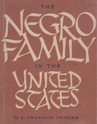 Negro Family in the United States by E. Franklin Frazier | Goodreads