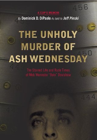 The Unholy Murder of Ash Wednesday: The Stained Life and Rude Times of Mob Wannabe "Bolo" Dovishaw
