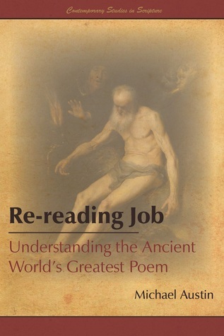 Re-reading Job Understanding the Ancient World s Greatest Poem