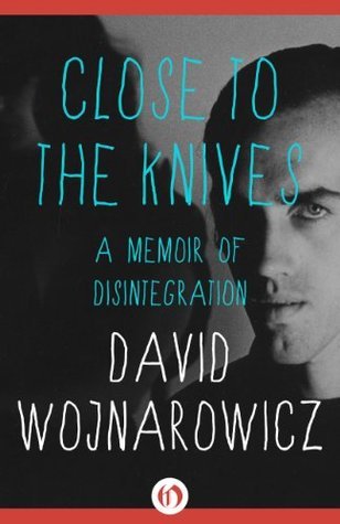 Close to the Knives: A Memoir of Disintegration