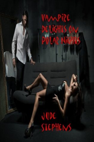 Vampire Delights On Polar Nights by Jude Stephens | Goodreads