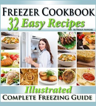 Freezer Cookbook: Complete Freezer Meals Cookbook with Illustrated Make Ahead Lunch & Dinner Recipes
