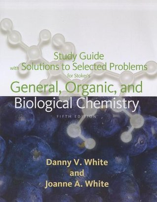 Student Solutions Manual for Stoker’s General, Organic, and Biological ...