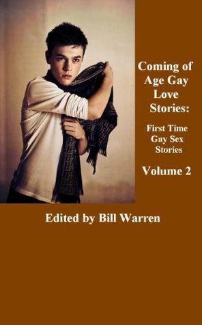 Coming of Age Gay Love Stories: First Time Gay Sex Stories by Bill