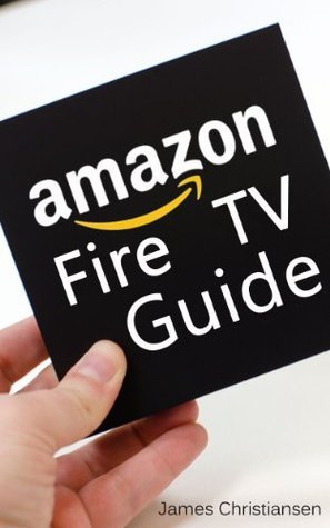 Amazon Fire TV Guide: Help With Understanding Your Amazon Fire TV With ...