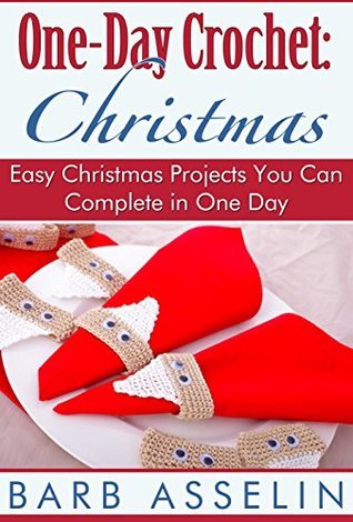 One-Day Crochet: Christmas: Easy Christmas Projects You Can Complete in One Day