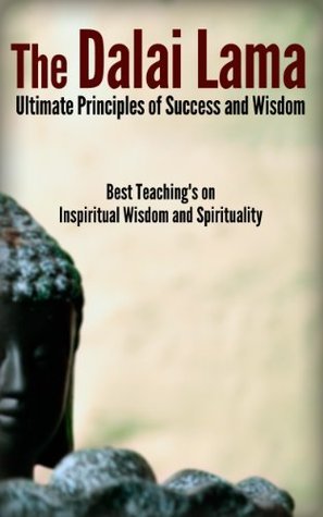 Dalai Lama : The Dalai Lama, Ultimate principles on Success and Wisdom