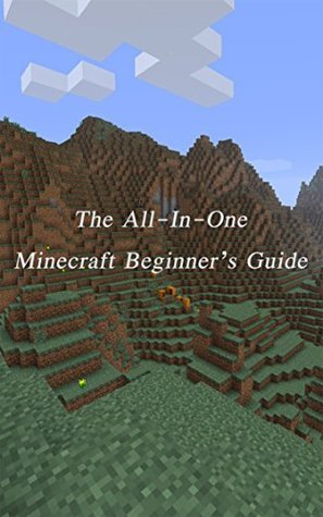 The All-In-One Minecraft Beginner's Guide by Charles Warner | Goodreads