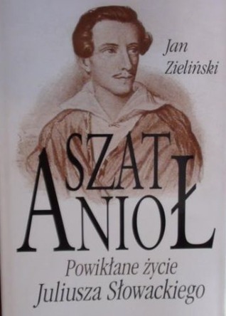Szat Aniol Powiklane zycie Juliusza Slowackiego
