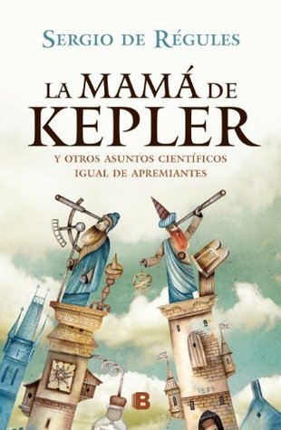 La mamá de Kepler y otros asuntos científicos igual de apremiantes book cover