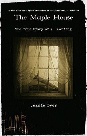The Maple House: A True Haunted House Ghost Story : The True Story of a Haunting