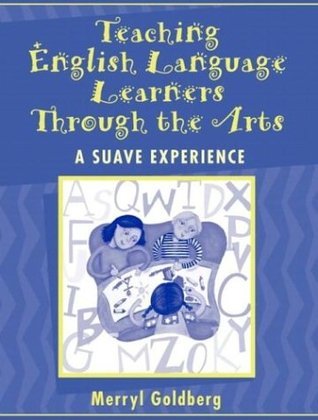 Teaching English Language Learners Through the Arts: A SUAVE Experience ...