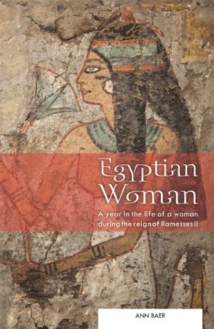 Egyptian Woman: A year in the life of a woman during the reign of Ramesses II