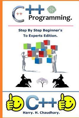 C++ Programming :: Step By Step Beginner's To Experts Edition. by Harry ...