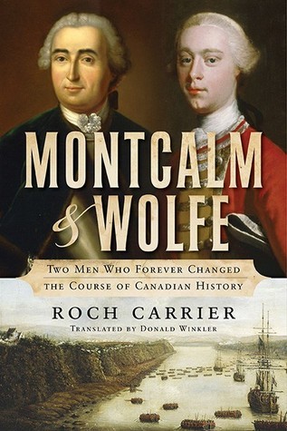 Montcalm and Wolfe: Two Men Who Forever Changed the Course of Canadian History