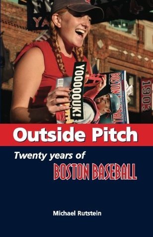 Michael Rutstien Outside Pitch: Twenty Years of Boston Baseball by Michael Rutstein ...