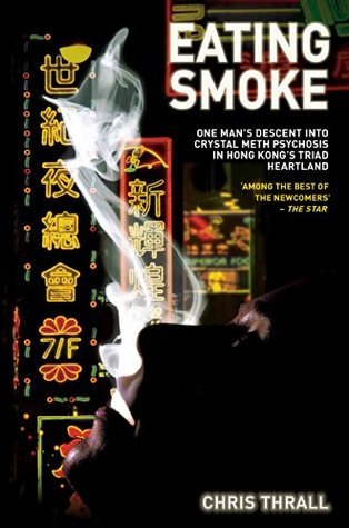 cover img of Eating Smoke: One Man's Descent into Crystal Meth Psychosis in Hong Kong's Triad Heartland