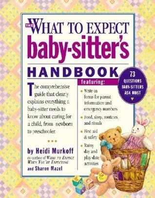 What to Expect Baby-Sitter's Handbook by Heidi Murkoff | Goodreads