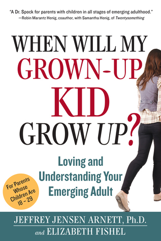 When Will My Grown-Up Kid Grow Up?: Loving and Understanding Your ...