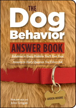 The Dog Behavior Answer Book: Practical Insights & Proven Solutions for Your Canine Questions
