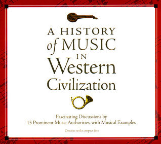A History of Music in Western Civilization: Fascinating Discussions by 15 Prominent Music Authorities, with Musical Examples [12-cd set]