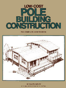 Low-Cost Pole Building Construction: The Complete How-To Book by Ralph Wolfe | Goodreads