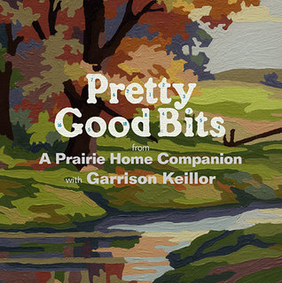 Pretty Good Bits from A Prairie Home Companion and Garrison Keillor book cover