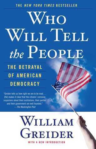 Who Will Tell the People: The Betrayal of American Democracy cover