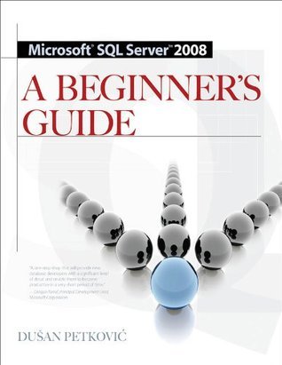 MICROSOFT SQL SERVER 2008 A BEGINNER'S GUIDE 4/E by Dusan Petkovic ...