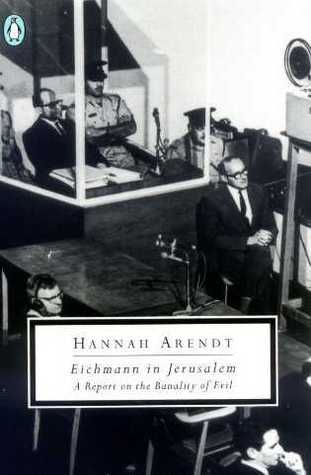 Eichmann in Jerusalem: A Report on the Banality of Evil