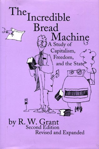 The Incredible Bread Machine: A Study of Capitalism, Freedom, & the ...