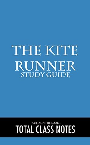 Study Guide & Outline: The Kite Runner by Total Class Notes | Goodreads