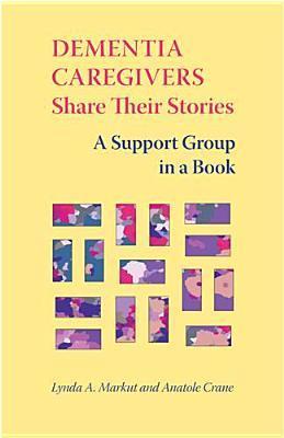 Dementia Caregivers Share Their Stories: A Support Group in a Book by ...
