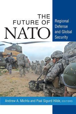 The Future of NATO: Regional Defense and Global Security by Andrew A ...
