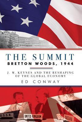 The Summit: Bretton Woods, 1944: J.M. Keynes and the Reshaping of the Global Economy
