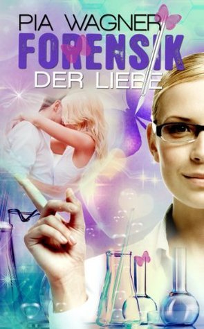 Forensik der Liebe by Pia Wagner | Goodreads