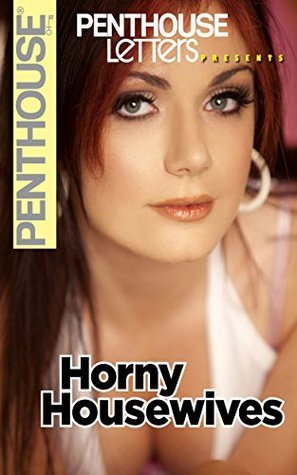 Penthouse Letters Presents Horny Housewives by Penthouse | Goodreads